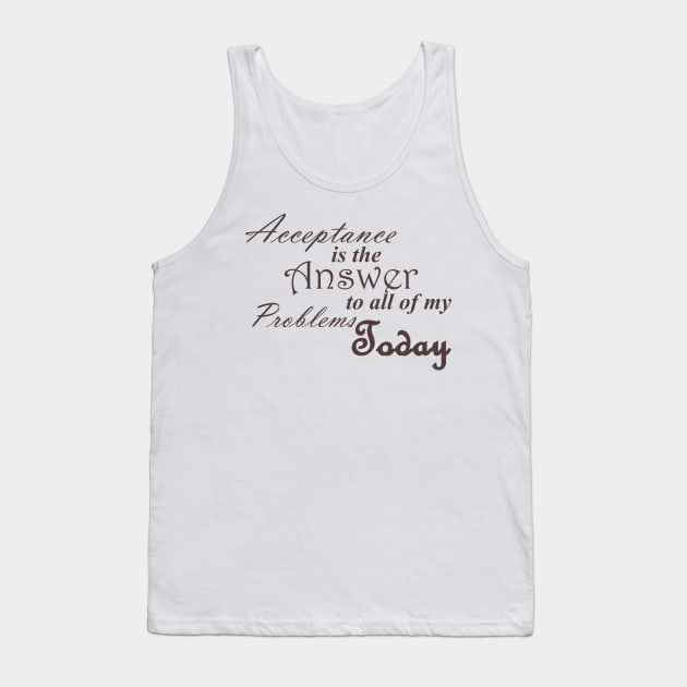 Acceptance is the Answer To All of My Problems (BOLD) Today Slogan Ladies from Alcoholics Anonymous Big Book Sobriety Gift Tank Top by Zen Goat 